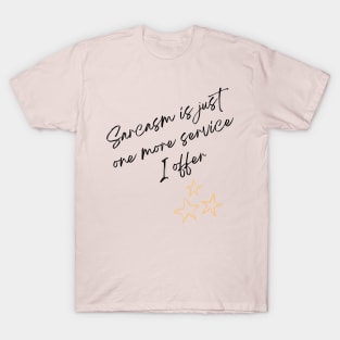 Sarcasm is just one more service I offer T-Shirt